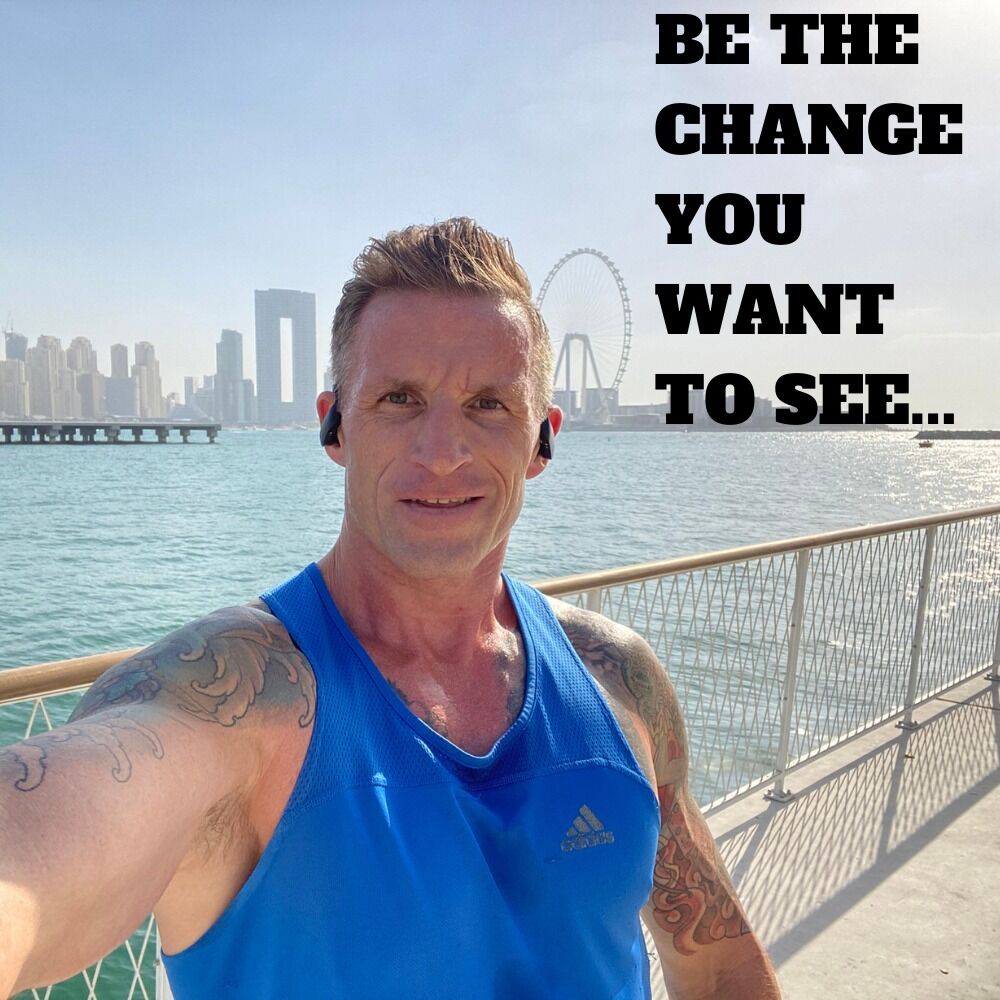 Be The Change You Want To Be Be The Change You Want To Be